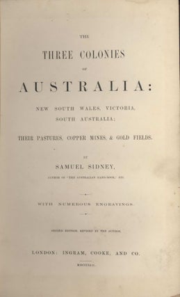 The Three Colonies Of Australia: New South Wales, Victoria, South Australia; Their Pastures, Copper Mines & Gold Fields [Book]