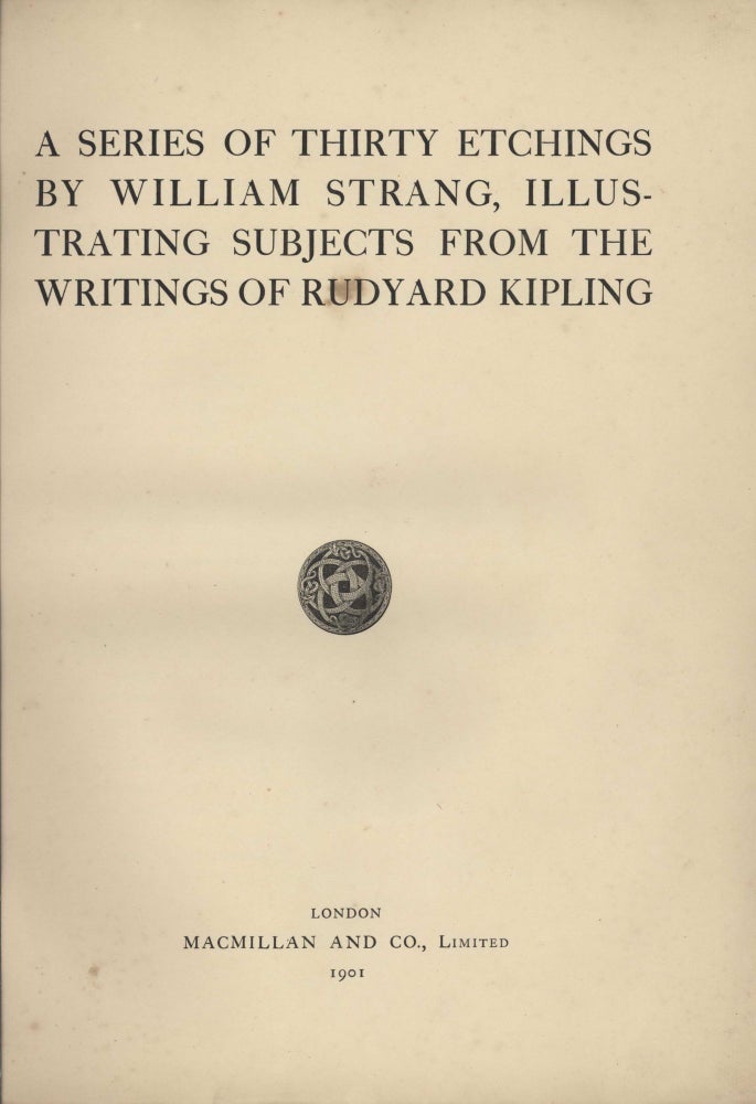Item #CL199-62 A Series Of Thirty Etchings By William Strang, Illustrating Subjects From The Writings Of Rudyard Kipling [Book]